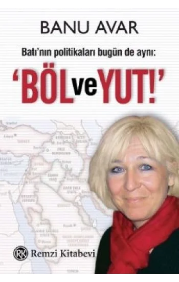 Batı’nın Politikaları Bugün de Aynı: Böl ve Yut