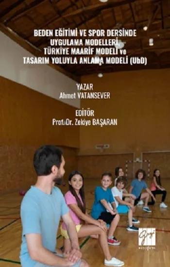 Beden Eğitimi Ve Spor Dersinde Uygulama Modelleri, Türkiye Maarif Modeli Ve Tasarım Yoluyla Anlama Modeli (UbD)