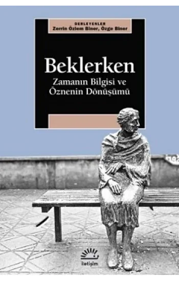 Beklerken - Zamanın Bilgisi ve Öznenin Dönüşümü