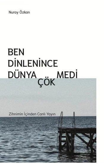 Ben Dinlenince Dünya Çökmedi
