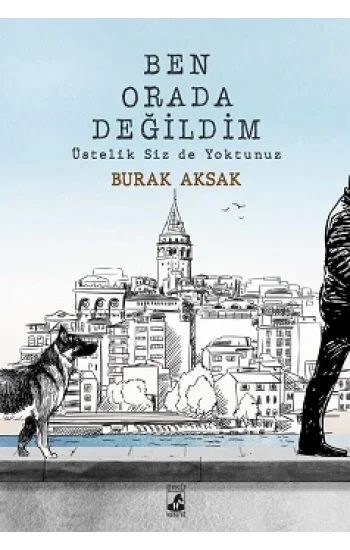 Ben Orada Değildim Üstelik Siz De Yoktunuz