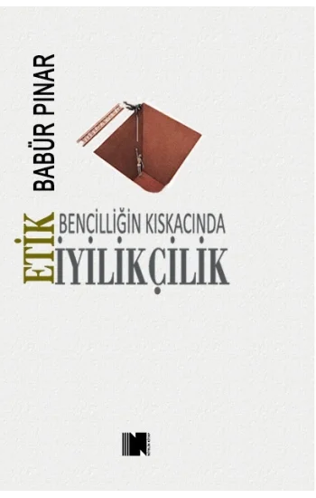 Bencilliğin Kıskacında İyilikçilik - Etik