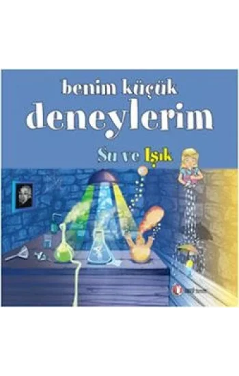Benim Küçük Deneylerim - Su ve Işık