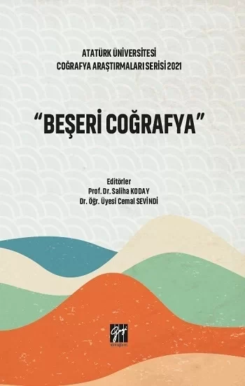 Beşeri Coğrafya - Atatürk Üniversitesi Coğrafya Araştırmaları Serisi 2021