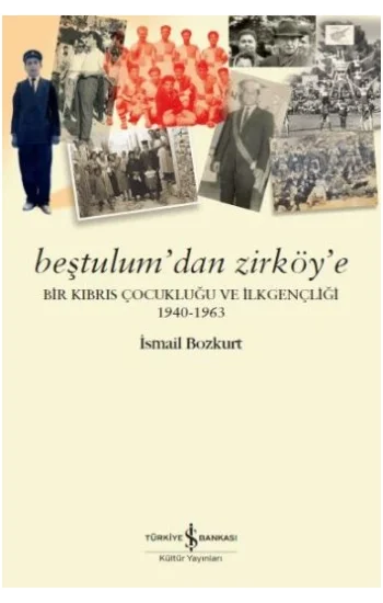 Beştulumdan Zirköye - Bir Kıbrıs Çocukluğu ve İlkgençliği 1940-1963