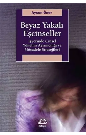 Beyaz Yakalı Eşcinseller: İşyerinde Cinsel Yönelim Ayrımcılığı ve Mücadele Stratejileri