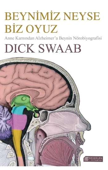 Beynimiz Neyse Biz Oyuz – Anne Karnından Alzheimera Beynin Nörobiyografisi