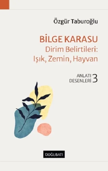 Bilge Karasu – Dirim Belirtileri: Işık, Zemin, Hayvan Anlatı Desenleri - 3