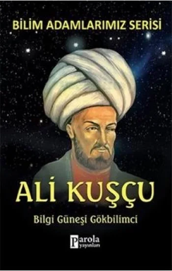 Bilim Adamlarımız Serisi - Ali Kuşçu / Bilgi Güneşi Gökbilimci