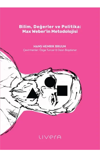 Bilim, Değerler ve Politika: Max Weberin Metodolojisi