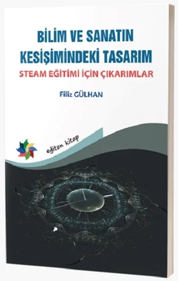 Bilim ve Sanatın Kesişimindeki Tasarım:  Steam Eğitimi İçin Çıkarımlar
