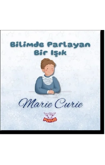 Bilimde Parlayan Bir Işık - Marie Curie