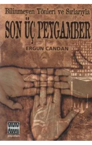 Bilinmeyen Yönleri ve Sırlarıyla Son Üç Peygamber