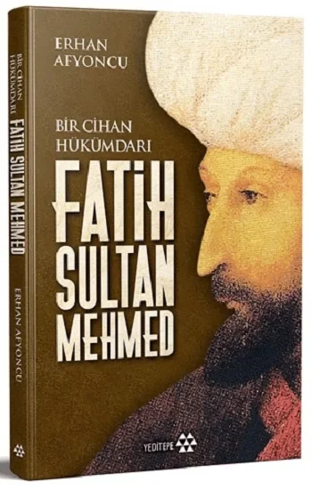 Bir Cihan Hükümdarı Fatih Sultan Mehmed (Ciltli)