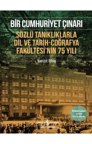 Bir Cumhuriyet Çınarı - Sözlü Tanıklıklarla Dil ve Tarih-Coğrafya Fakültesinin 75 Yılı