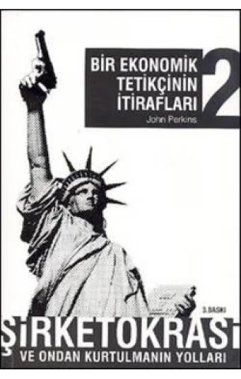 Bir Ekonomik Tetikçinin İtirafları 2 - Şirketokrasi ve Ondan Kurtulmanın Yolları