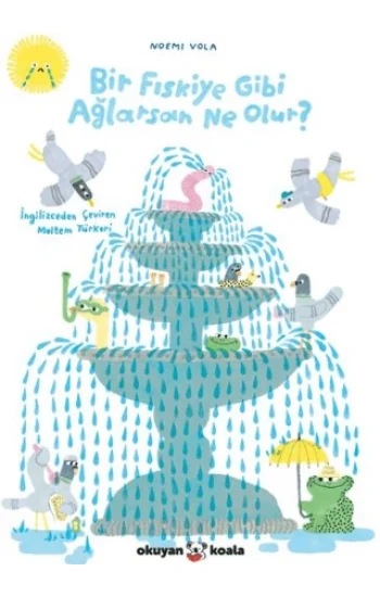 Bir Fıskiye Gibi Ağlarsan Ne Olur?