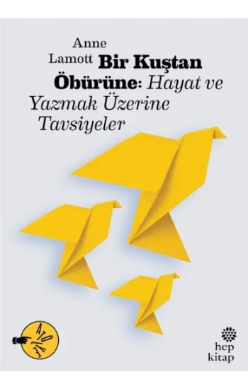 Bir Kuştan Öbürüne: Hayat ve Yazmak Üzerine Tavsiyeler