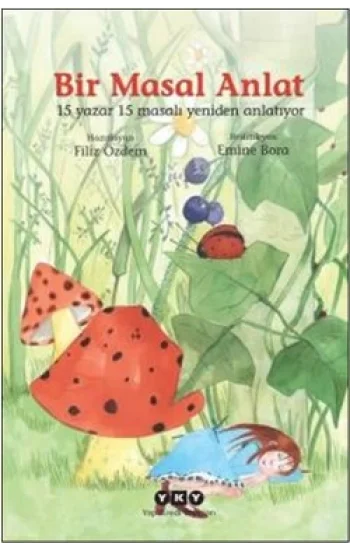 Bir Masal Anlat 15 Yazar 15 Masalı Yeniden Anlatıyor…