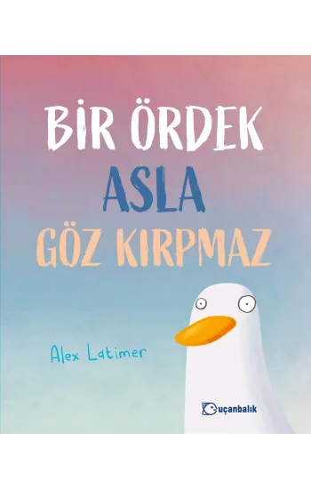 Bir Ördek Asla Göz Kırpmaz (Ciltli)