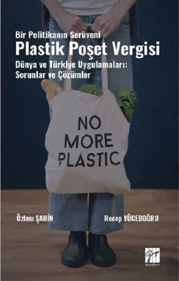 Bir Politikanın Serüveni Plastik Poşet Vergisi Dünya Ve Türkiye Uygulamaları: Sorunlar Ve Çözümler