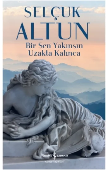 Bir Sen Yakınsın Uzakta Kalınca