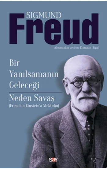 Bir Yanılsamanın Geleceği - Neden Savaş (Freuddan Einsteina Mektuplar)
