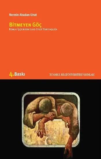 Bitmeyen Göç Konuk İşçilikten Ulus-Ötesi Yurttaşlığa