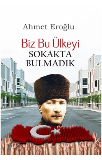 Biz Bu Ülkeyi Sokakta Bulmadık