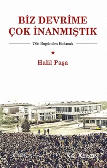 Biz Devrime Çok İnanmıştık