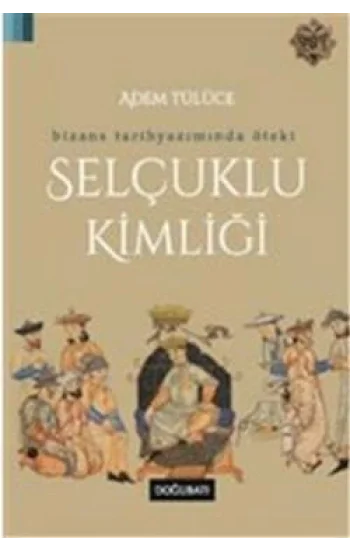 Bizans Tarihyazımında Öteki Selçuklu Kimliği