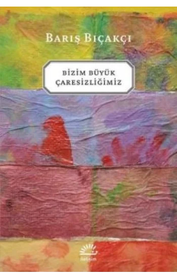 Bizim Büyük Çaresizliğimiz