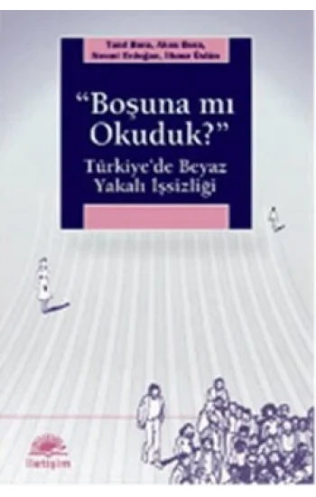 Boşuna Mı Okuduk ?: Türkiyede Beyaz Yakalı İşsizliği