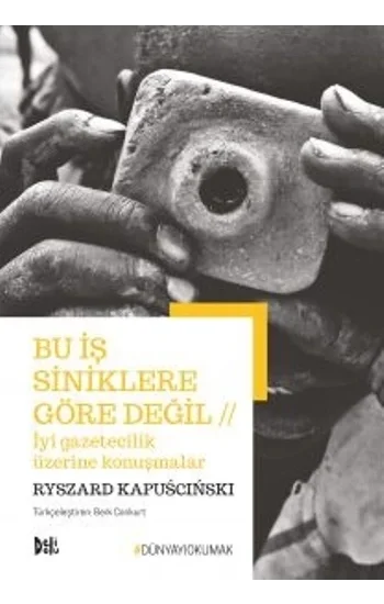 Bu İş Siniklere Göre Değil - İyi Gazetecilik Üzerine Konuşmalar