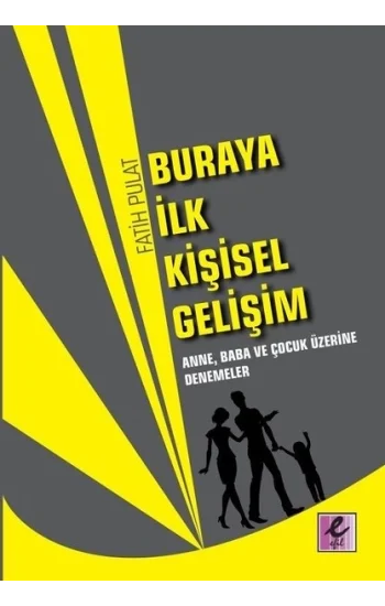 Buraya İlk Kişisel Gelişim - Anne, Baba ve Çocuk Üzerine Denemeler