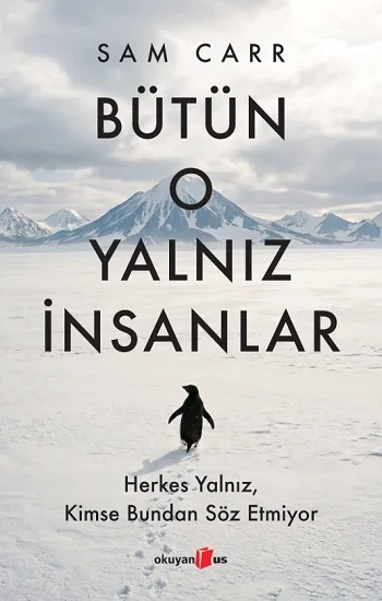 Bütün O Yalnız İnsanlar:  Herkes Yalnız, Kimse Bundan Söz Etmiyor