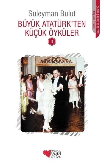 Büyük Atatürkten Küçük Öyküler -3