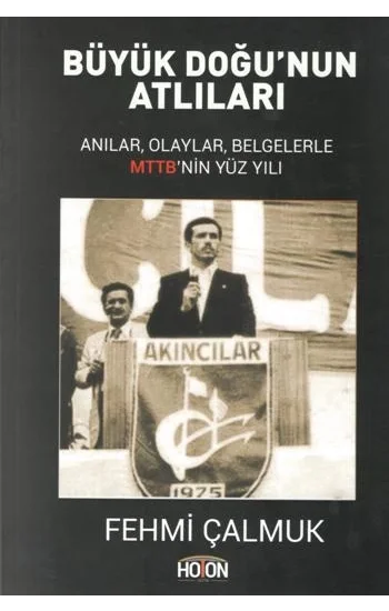 Büyük Doğunun Atlıları - Anılar, Olaylar, Belgelerle MTTBnin Yüz Yılı