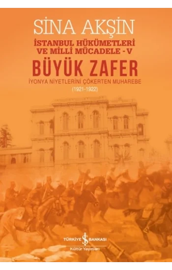 Büyük Zafer - İstanbul Hükümetleri Milli Mücadele-V (1921-1922)