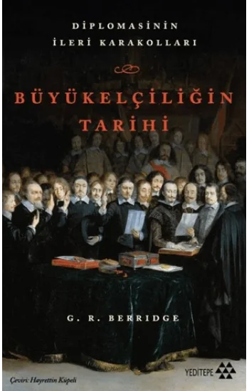 Büyükelçiliğin Tarihi - Diplomasinin İleri Karakolları