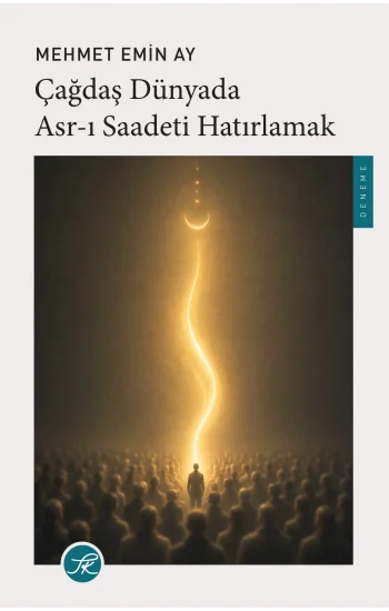 Çağdaş Dünyada Asr-ı Saadeti Hatırlamak