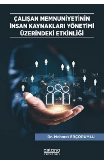 Çalışan Memnuniyetinin İnsan Kaynakları Yönetimi Üzerindeki Etkinliği