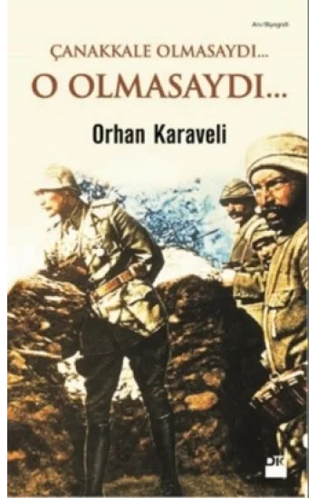 Çanakkale Olmasaydı... O Olmasaydı...