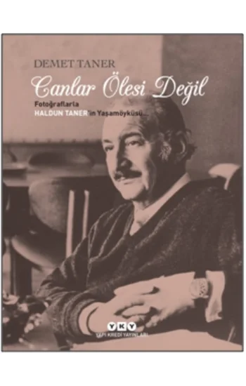 Canlar Ölesi Değil Fotoğraflarla Haldun Tanerin Yaşamöyküsü..