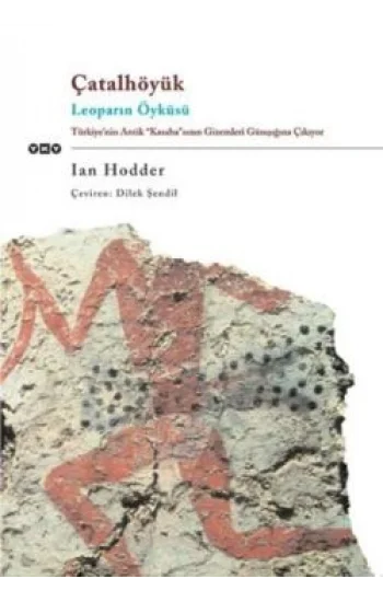 Çatalhöyük  Leoparın Öyküsü  Türkiye’nin Antik Kasabasının Gizemleri Günışığına Çıkıyor