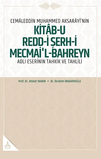 Cemaleddin Muhammed Aksarayinin Kitab-u Redd-i Şerh-İ Mecmail-Bahreyn Adlı  Eserinin Tahkik ve Tahlili