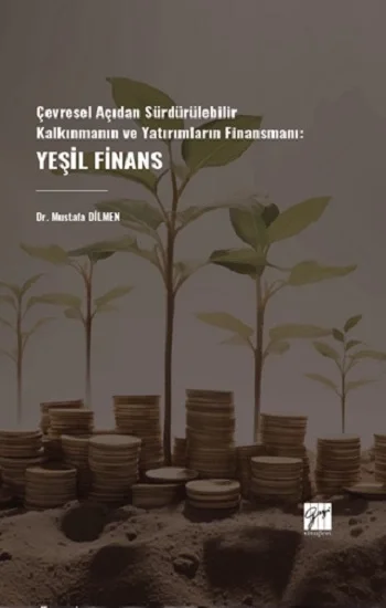 Çevresel Açıdan Sürdürülebilir Kalkınmanın ve Yatırımların Finansmanı: Yeşil Finans