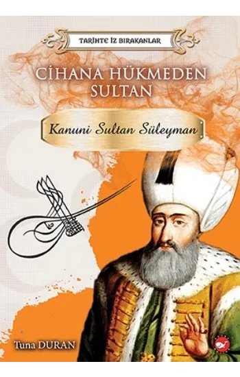Cihana Hükmeden Sultan - Tarihte İz Bırakanlar Kanuni Sultan Süleyman