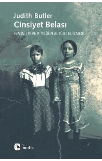 Cinsiyet Belası: Feminizm ve Kimliğin Altüst Edilmesi