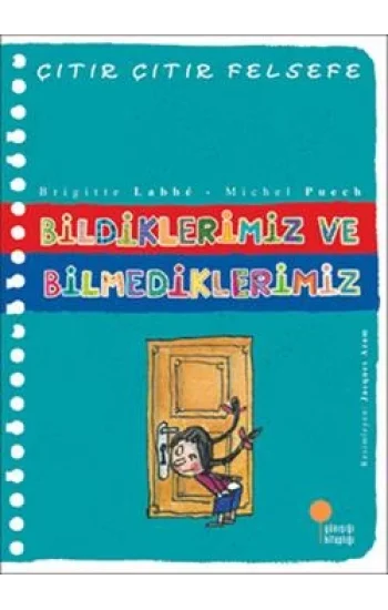 Çıtır Çıtır Felsefe Serisi 06 - Bildiklerimiz ve Bilmediklerimiz